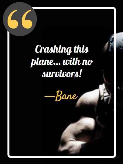 Crashing this plane… with no survivors! ―Bane, best bane quotes,