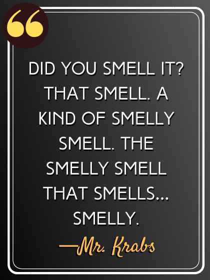 Did you smell it That smell. A kind of smelly smell