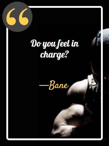 Do you feel in charge? ―Bane, powerful bane quotes,