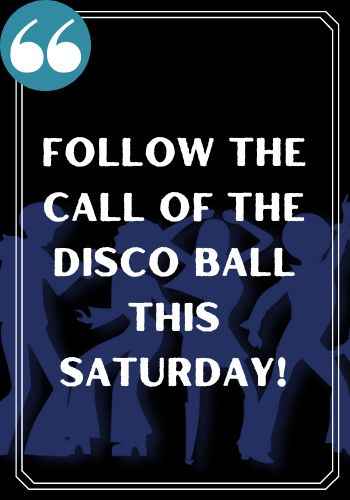 Follow the call of the disco ball this Saturday!, saturday quotes,