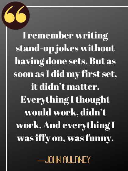 I remember writing stand-up jokes with