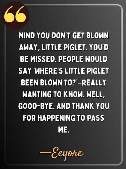 Mind you don’t get blown away, little Piglet