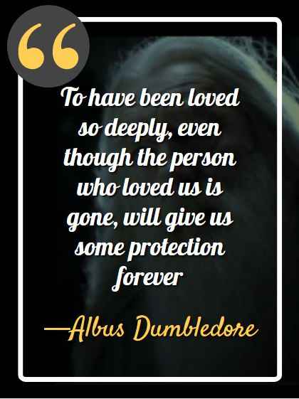 To have been loved so deeply, Dumbledore's Most Memorable Quotes from the Harry Potter Series,