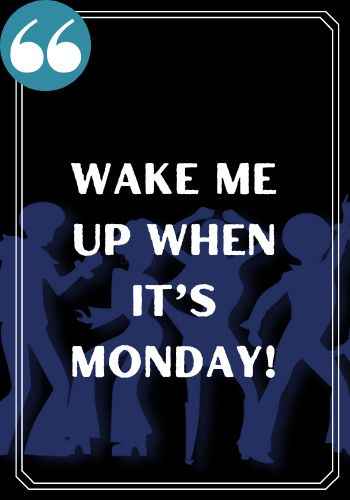 Wake me up when it’s Monday!, Famous Happy Saturday Quotes to Kickstart Your Weekend