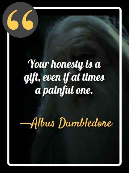 Your honesty is a gift, even if at times a painful one, Dumbledore's Most Memorable Quotes from the Harry Potter Series,