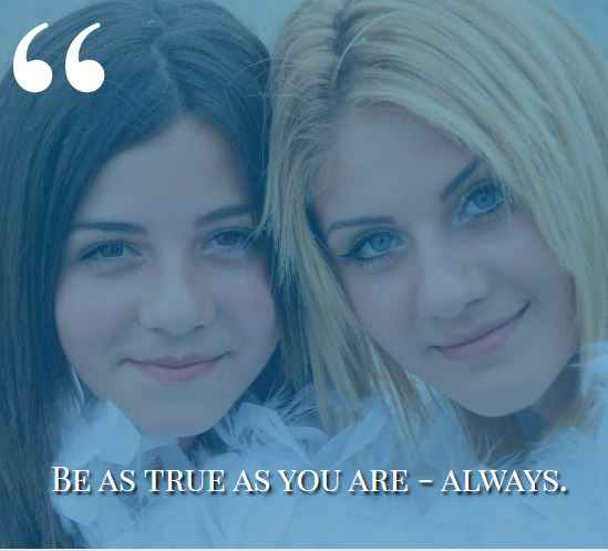 Be as true as you are - always. best sister-in-law quotes,