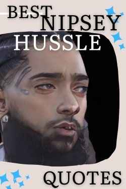 Best Nipsey Hussle Quotes on Life