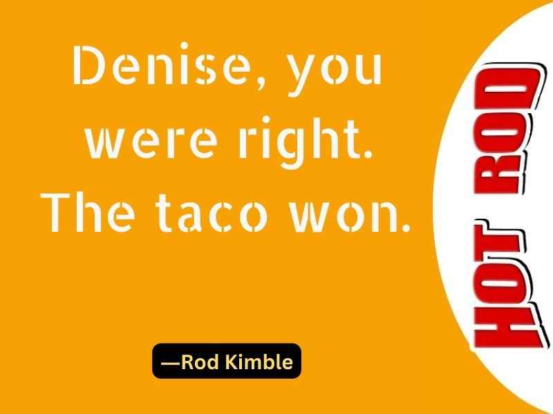 Denise, you were right. The taco won.