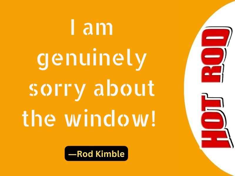 I am genuinely sorry about the window!