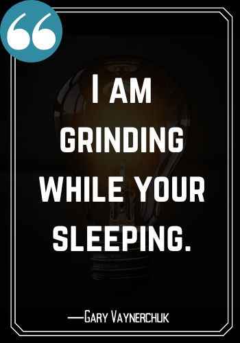 I am grinding while your sleeping 1
