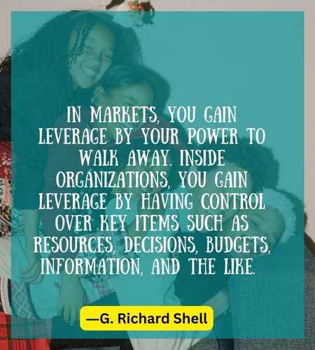 In markets, you gain leverage by your power to walk away. Inside organizations, you gain leverage by having control over key items