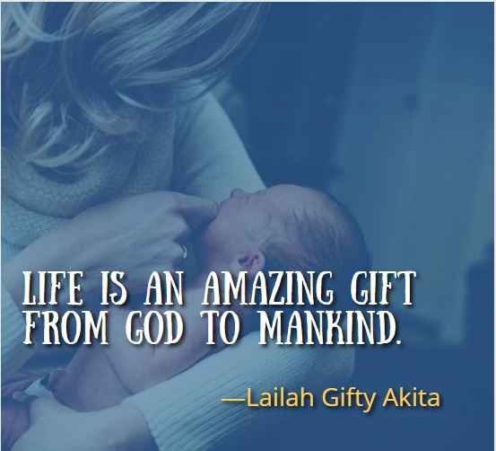 Life is an amazing gift from God to mankind. ―Lailah Gifty Akita, Best Gift Quotes