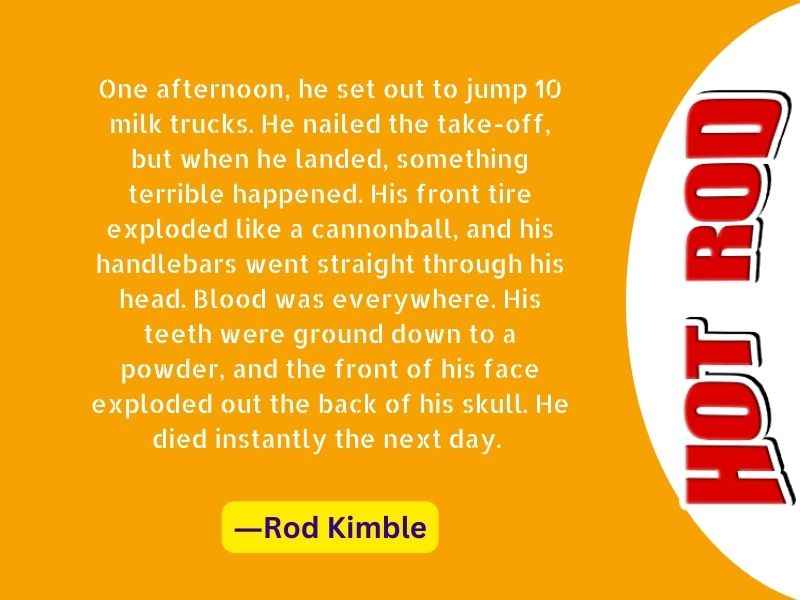 One afternoon, he set out to jump 10 milk trucks. He nailed the take-off, but when he landed,