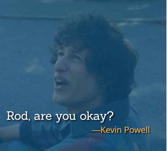 Rod, are you okay? ―Kevin Powell, best Hot Rod Quotes,