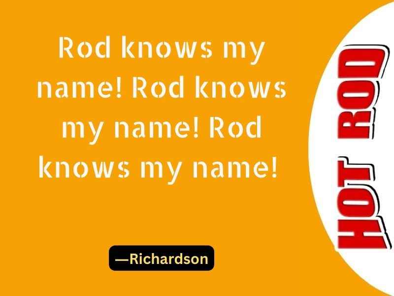 Rod knows my name! Rod knows my name! Rod knows my name!
