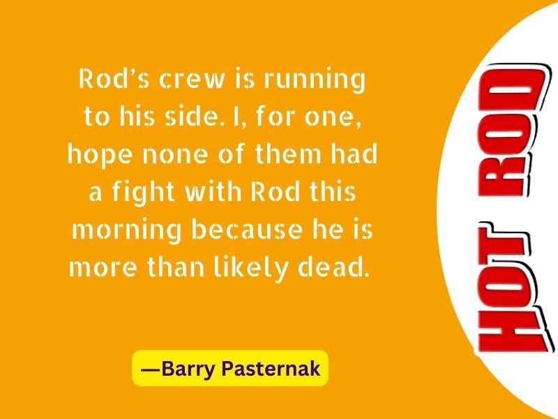 Rod’s crew is running to his side. I, for one, hope none of them had a fight
