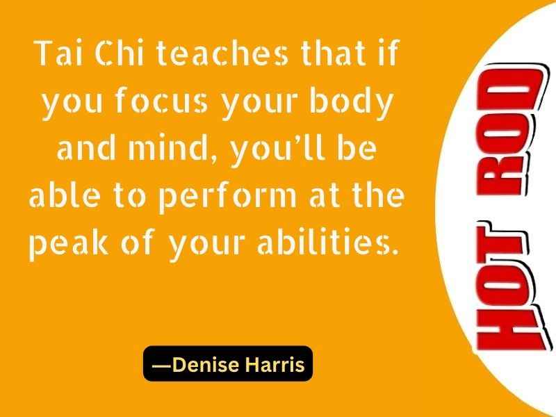 Tai Chi teaches that if you focus your body and mind