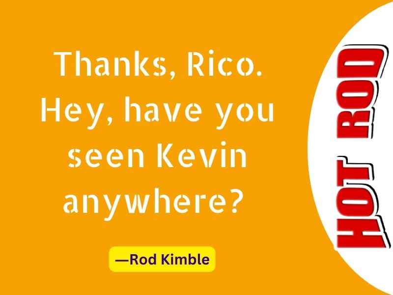 Thanks, Rico. Hey, have you seen Kevin anywhere