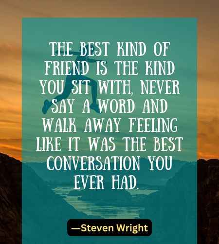 The best kind of friend is the kind you sit