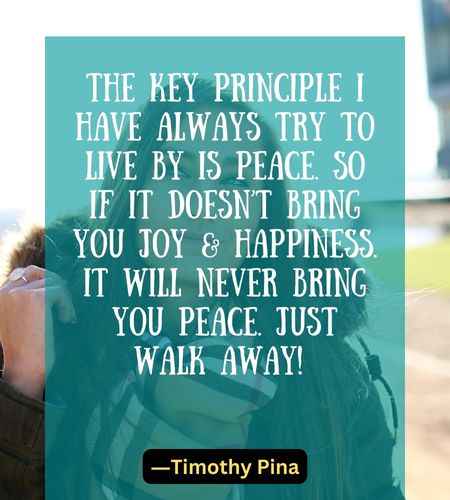 The key principle I have always try to live by is peace.