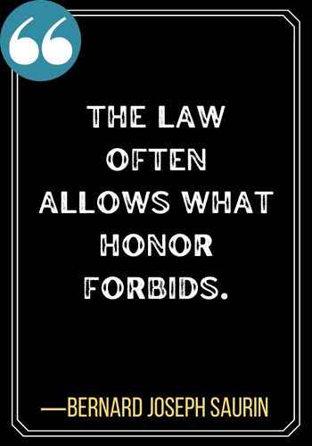 The law often allows what honor forbids.