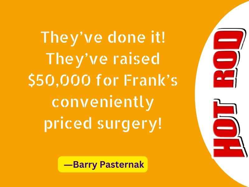 They’ve done it! They’ve raised $50,000 for Frank’s conveniently priced surgery!