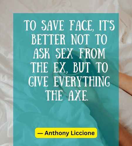 To save face, it's better not to ask sex from the ex, but to give everything the axe.