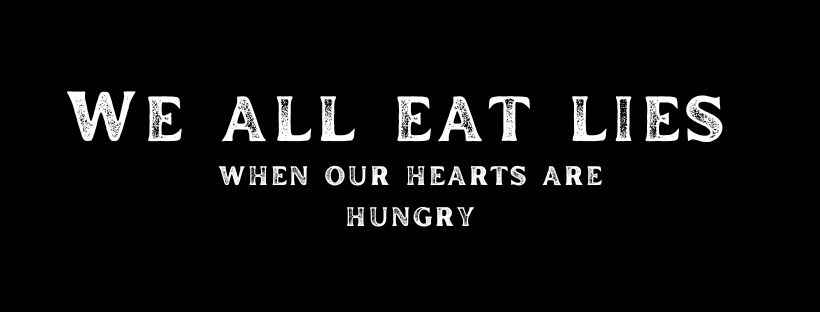 We all eat lies when our hearts are hungry, facebook cover quotes,