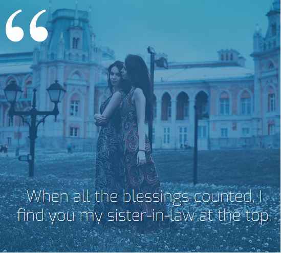 When all the blessings counted, I find you my sister-in-law at the top. sister-in-law quotes,