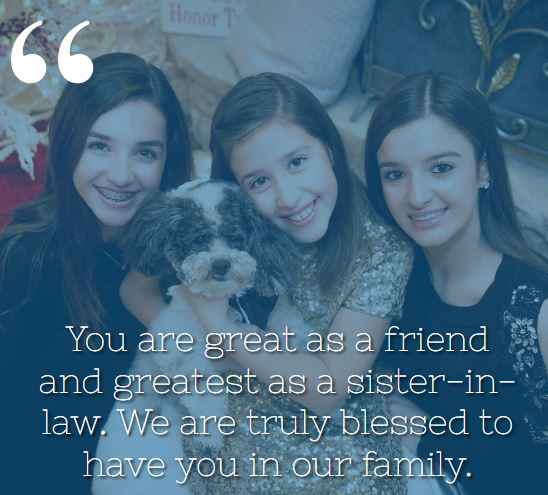 You are great as a friend and greatest as a sister-in-law. We are truly blessed to have you in our family. best sister-in-law quotes,