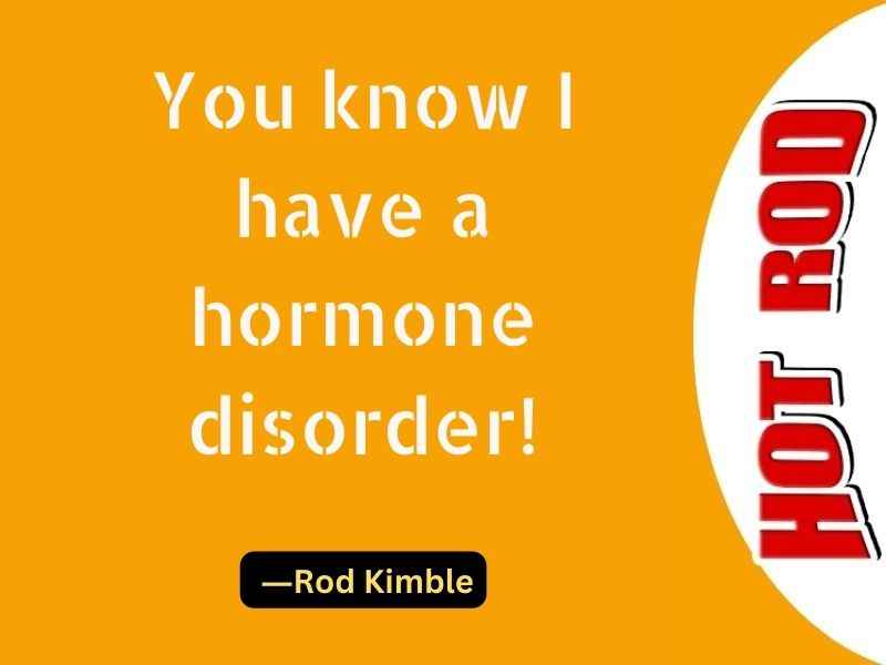 You know I have a hormone disorder