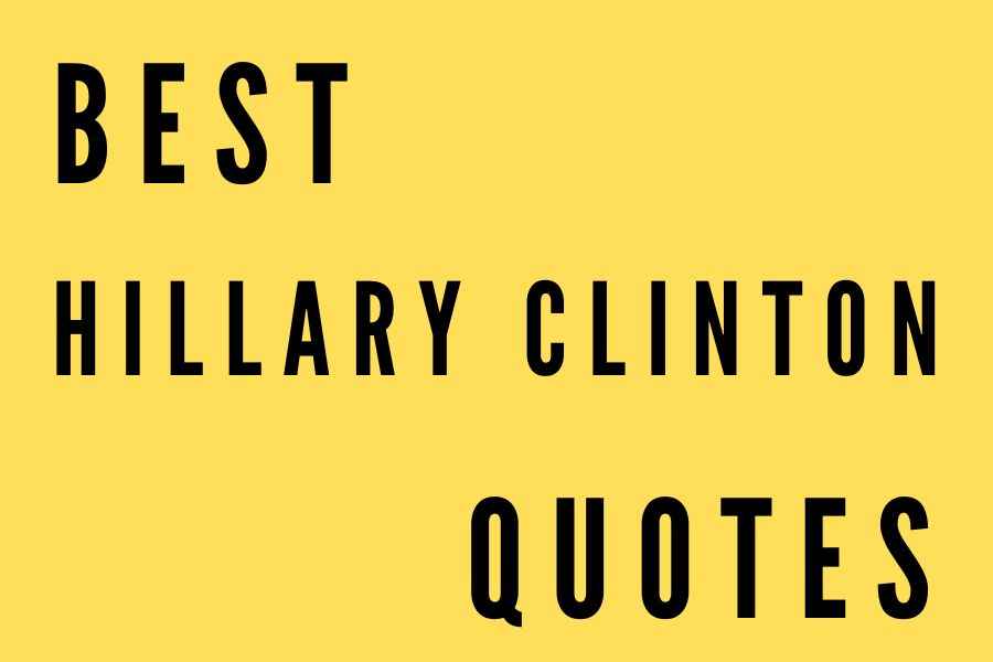 127+ Best Hillary Clinton Quotes That Prove She's a Badass, The Best Hillary Clinton Quotes on Life, Love, and Politics