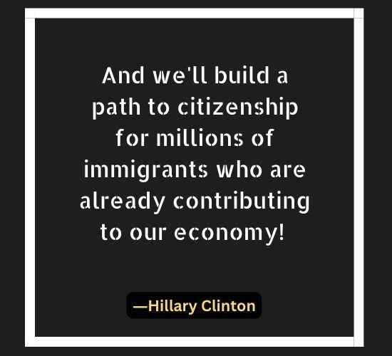 And we'll build a path to citizenship for millions of