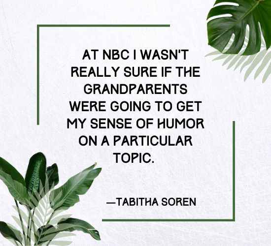 At NBC I wasn't really sure if the grandparents were going to get my sense of humor on a particular topic.