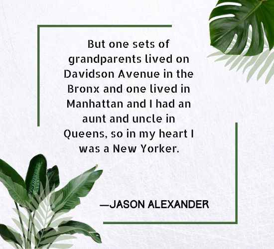 But one sets of grandparents lived on Davidson Avenue in the Bronx and one lived in