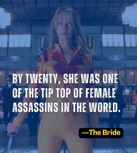 By twenty, she was one of the tip top of female assassins in the world. ―The Bride