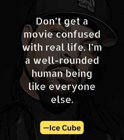 Don’t get a movie confused with real life. I’m a well-rounded human being like everyone else.