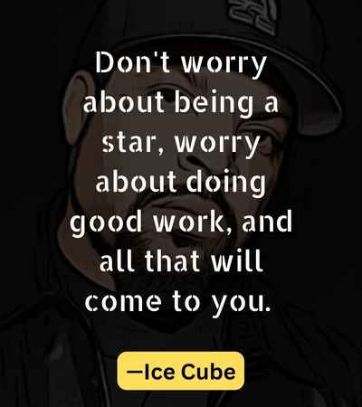 Don't worry about being a star, worry about doing good work, and all that will come to you.