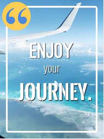 Enjoy your journey. Flying Quotes That Will Soar You to Great Heights