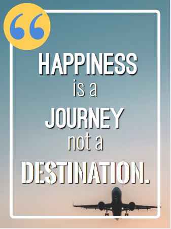 Happiness is a journey not a destination. Flying Quotes That Will Soar You to Great Heights
