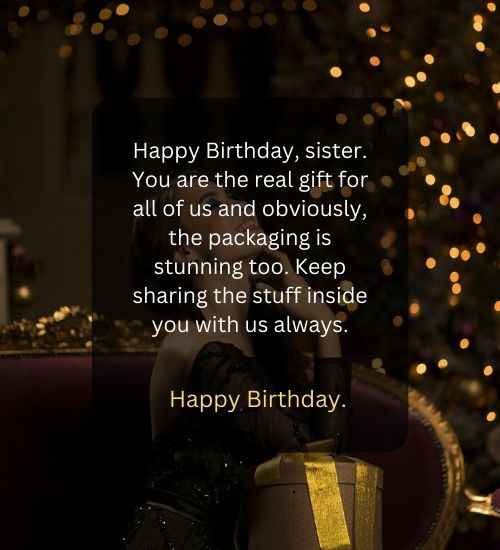 Happy Birthday, sister. You are the real gift for all of us and obviously, the packaging is stunning too. Keep sharing the stuff inside you with us always.