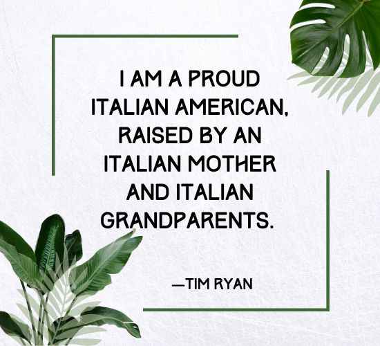 I am a proud Italian American, raised by an Italian mother and Italian grandparents