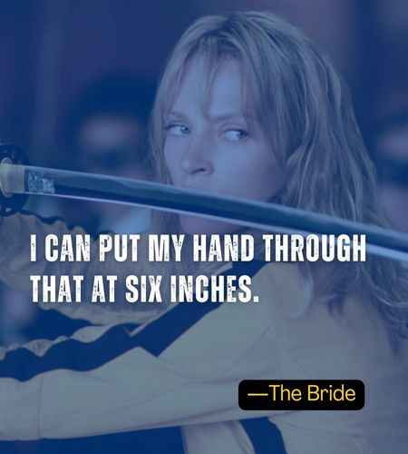 I can put my hand through that at six inches. ―The Bride