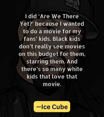 I did ‘Are We There Yet’ because I wanted to do a movie for my fans’ kids. Black kids don’t really see movies on this budget for them, starring them