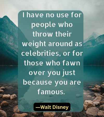 I have no use for people who throw their weight around as celebrities