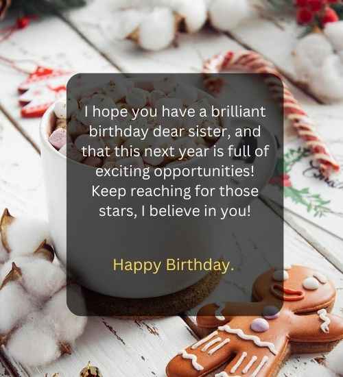 I hope you have a brilliant birthday dear sister, and that this next year is full of exciting opportunities! Keep reaching for those stars, I believe in you!