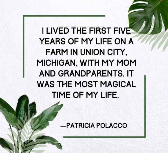 I lived the first five years of my life on a farm in Union City, Michigan, with my mom and grandparents.