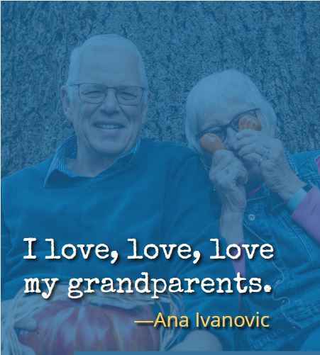 I love, love, love my grandparents. ―Ana Ivanovic, Most Inspiring Quotes About Your Grandparents