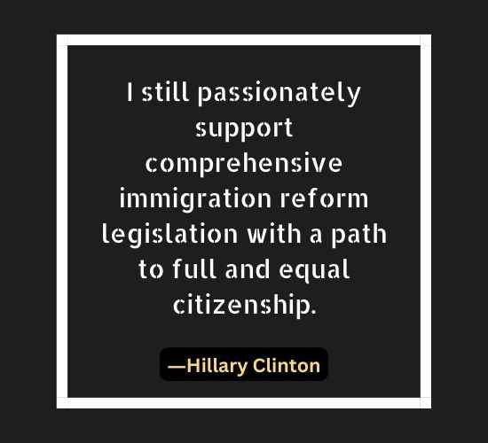 I still passionately support comprehensive immigration reform