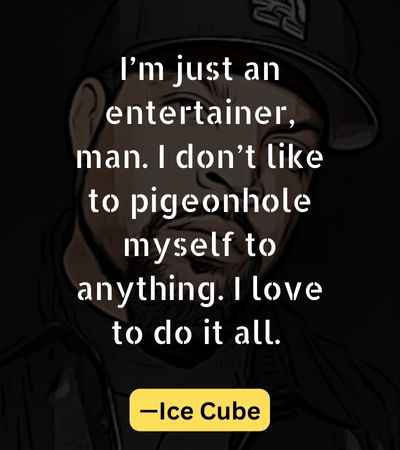 I’m just an entertainer, man. I don’t like to pigeonhole myself to anything. I love to do it all.
